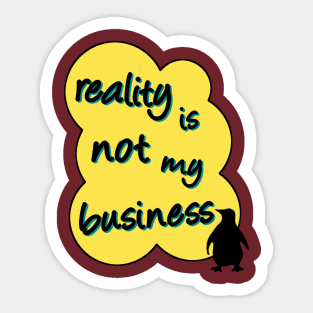 reality is not my business penguin Sticker